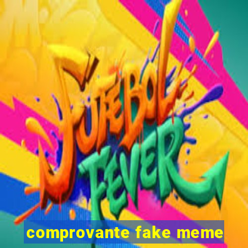 comprovante fake meme